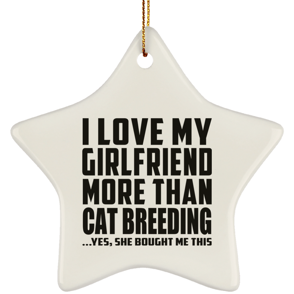 I Love My Girlfriend More Than Cat Breeding - Star Ornament