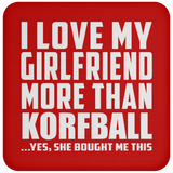 I Love My Girlfriend More Than Korfball - Drink Coaster