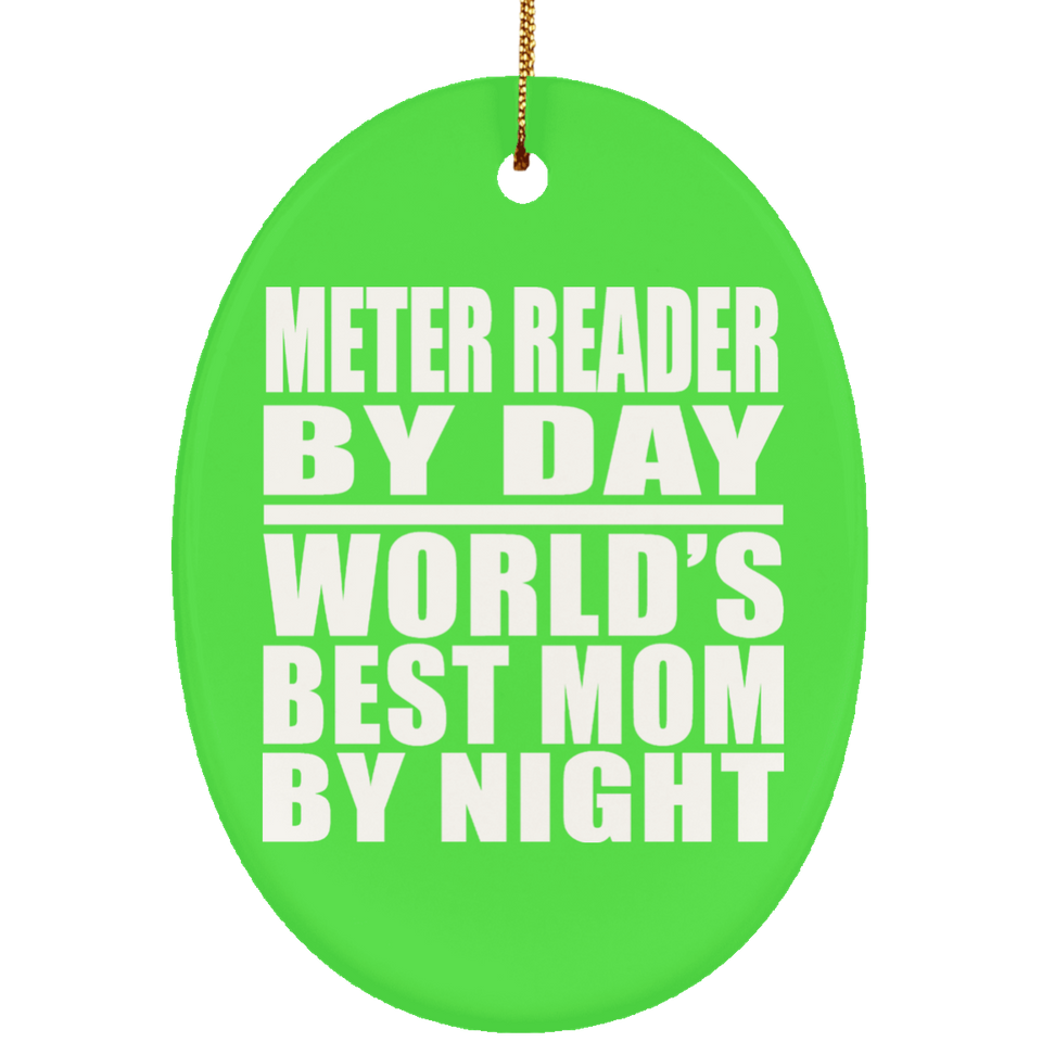 Meter Reader By Day World's Best Mom By Night - Oval Ornament