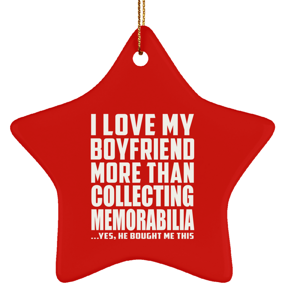 I Love My Boyfriend More Than Collecting Memorabilia - Star Ornament