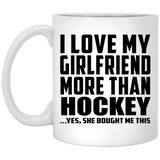 I Love My Girlfriend More Than Hockey - 11 Oz Coffee Mug