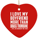 I Love My Boyfriend More Than Brass Trombone - Heart Ornament