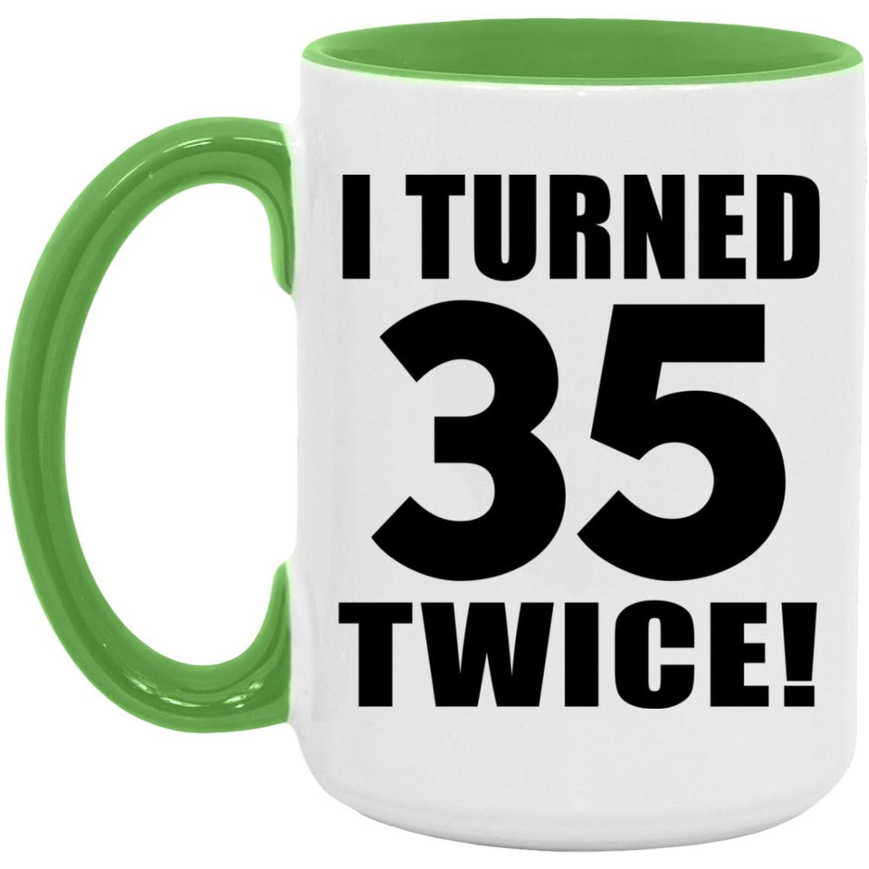 70th Birthday I Turned 35 Twice - 15oz Accent Mug Green