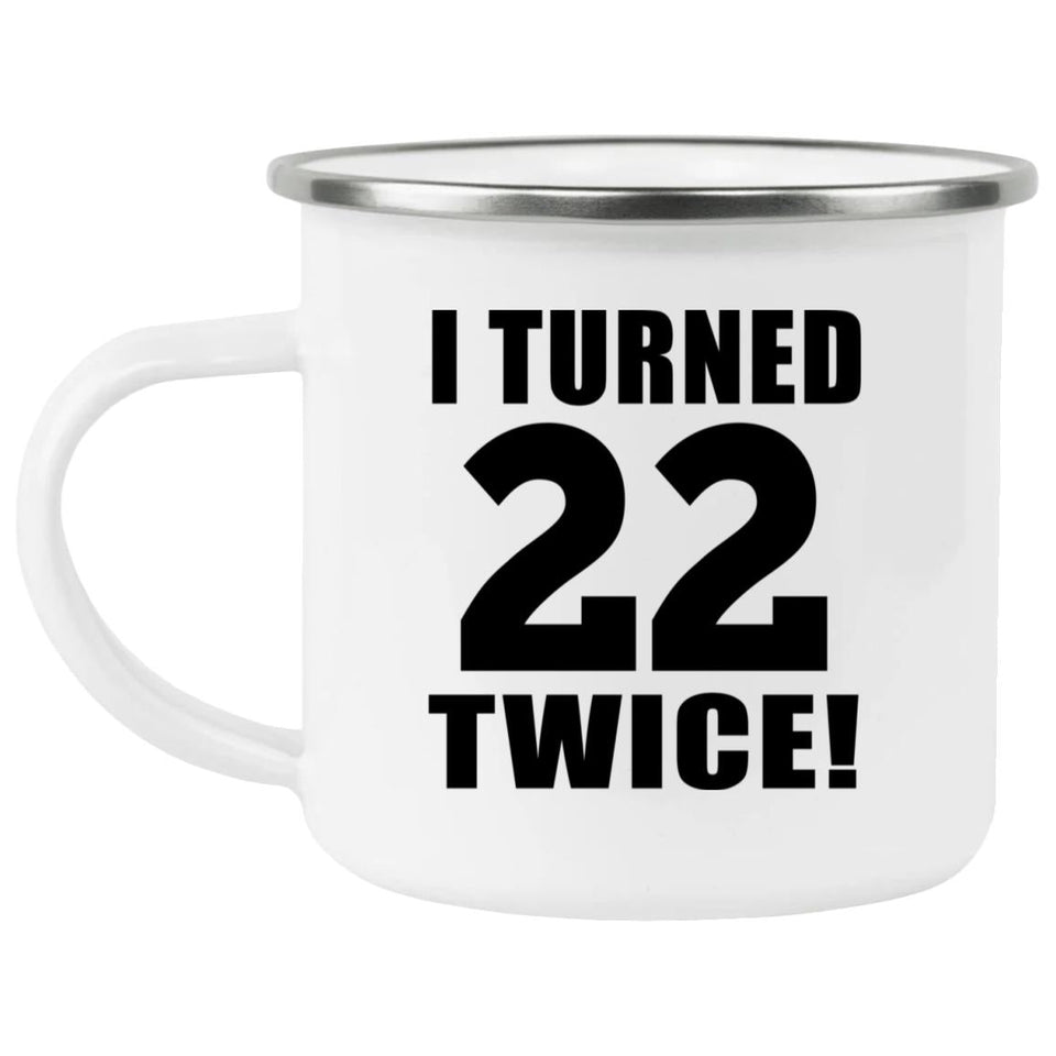 44th Birthday I Turned 22 Twice - 12oz Camping Mug