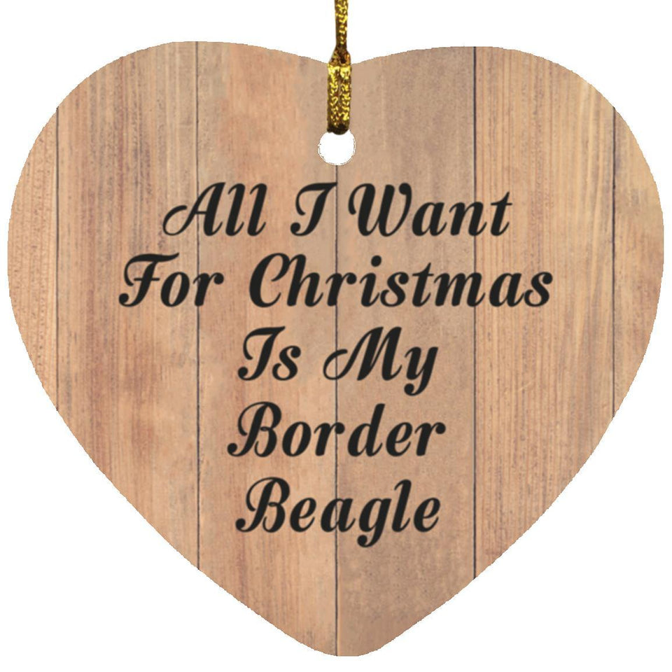 All I Want For Christmas Is My Border Beagle - Heart Ornament C