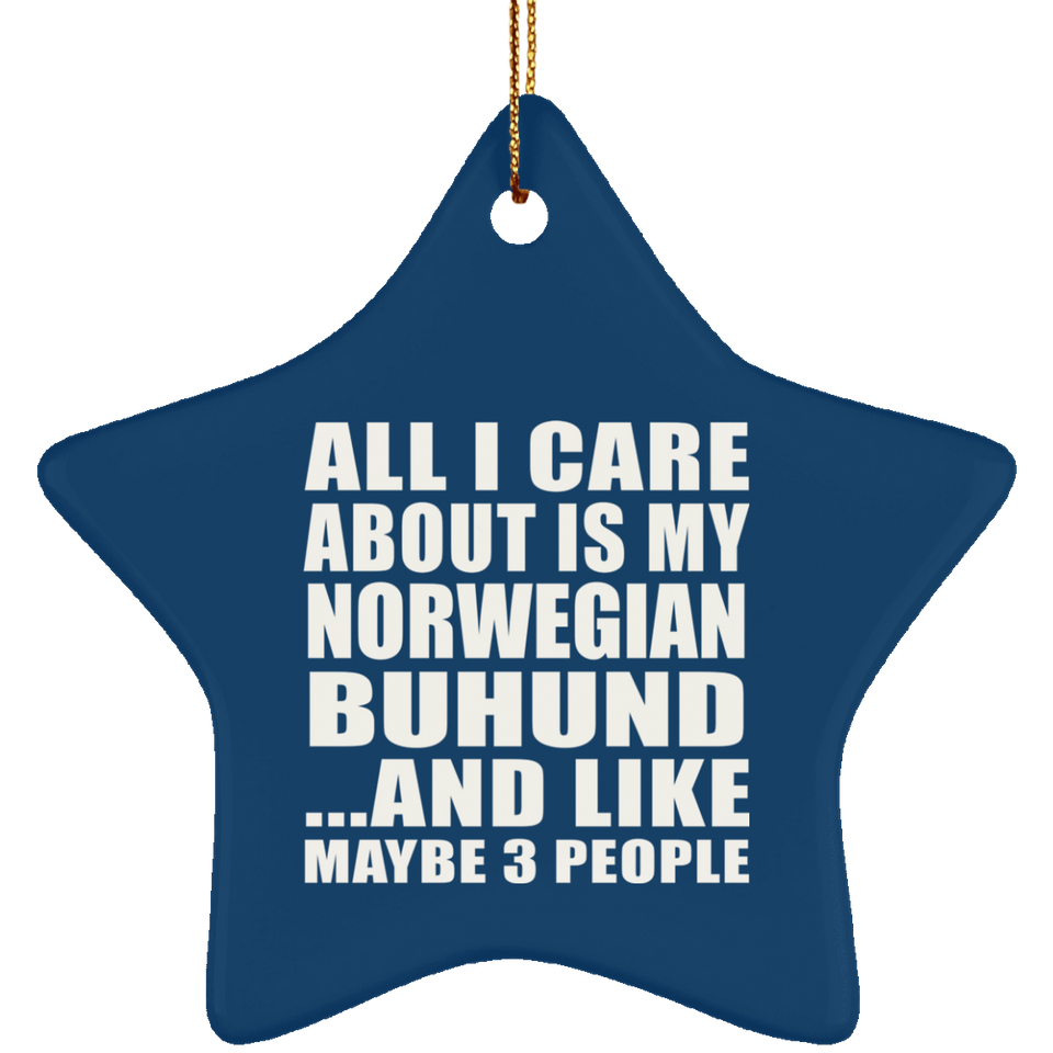 All I Care About Is My Norwegian Buhund - Star Ornament