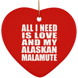 All I Need Is Love And My Alaskan Malamute - Heart Ornament