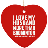 I Love My Husband More Than Badminton - Heart Ornament