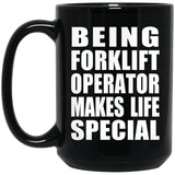 Being Forklift Operator Makes Life Special - 15oz Coffee Mug Black