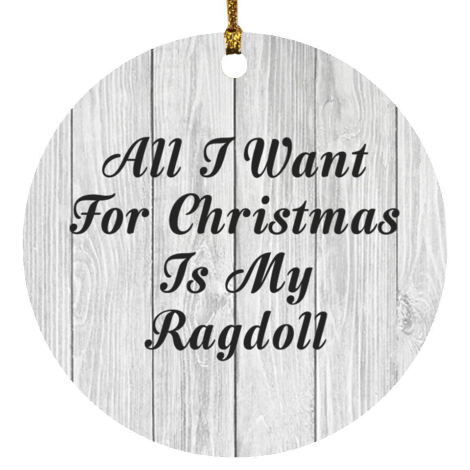 All I Want For Christmas Is My Ragdoll - Circle Ornament F