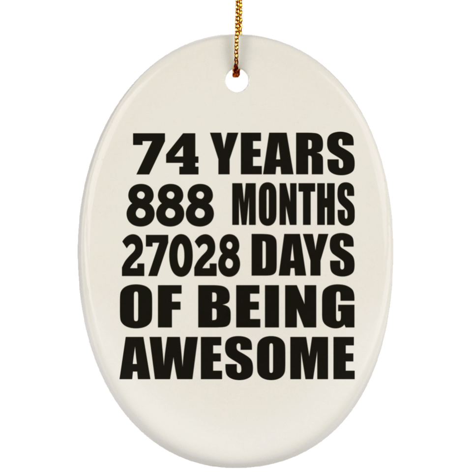 74th Birthday 74 Years 888 Months 27028 Days Of Awesome - Oval Ornament