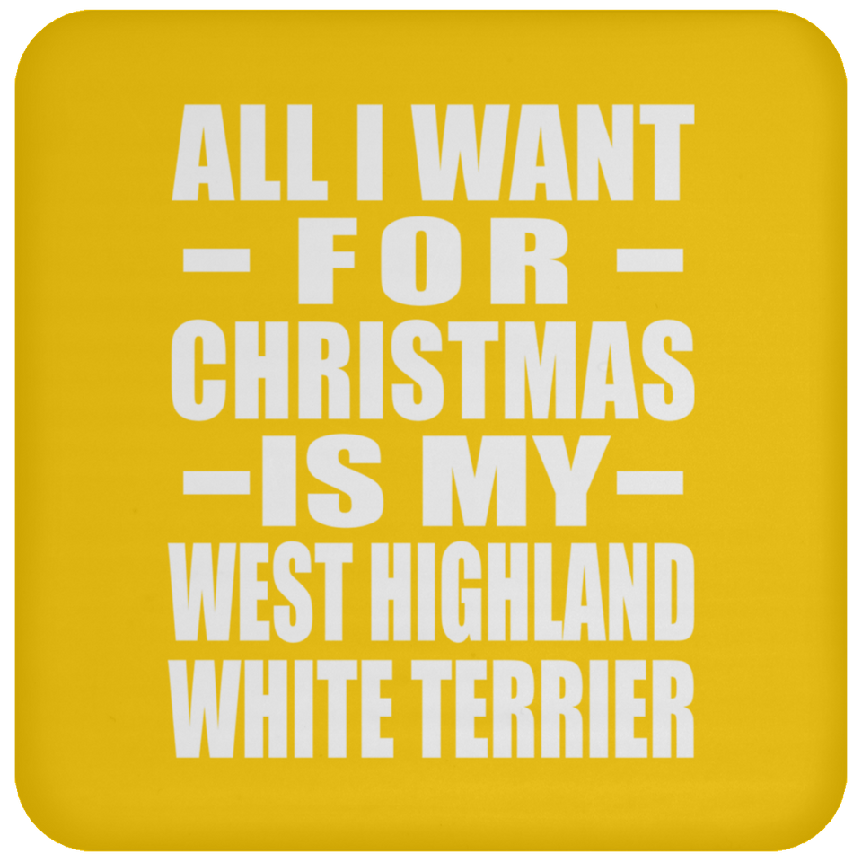 All I Want For Christmas Is My West Highland White Terrier - Coaster