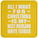 All I Want For Christmas Is My West Highland White Terrier - Coaster