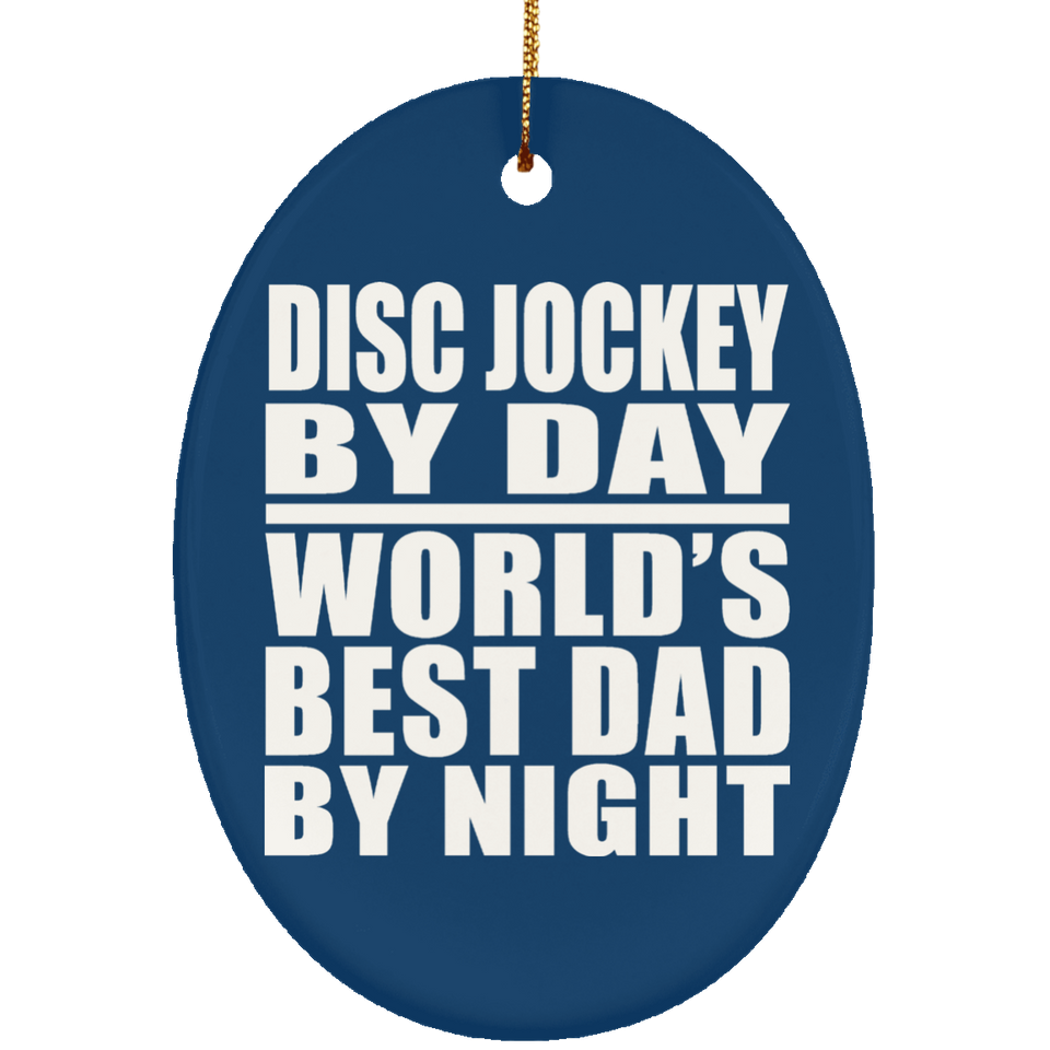 Disc Jockey By Day World's Best Dad By Night - Oval Ornament