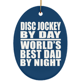Disc Jockey By Day World's Best Dad By Night - Oval Ornament