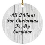 All I Want For Christmas Is My Corgidor - Circle Ornament F