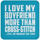 I Love My Boyfriend More Than Cross-Stitch - Drink Coaster