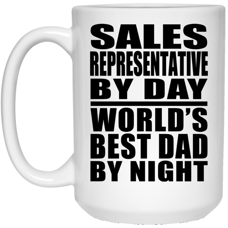 Sales Representative By Day World's Best Dad By Night - 15 Oz Coffee Mug