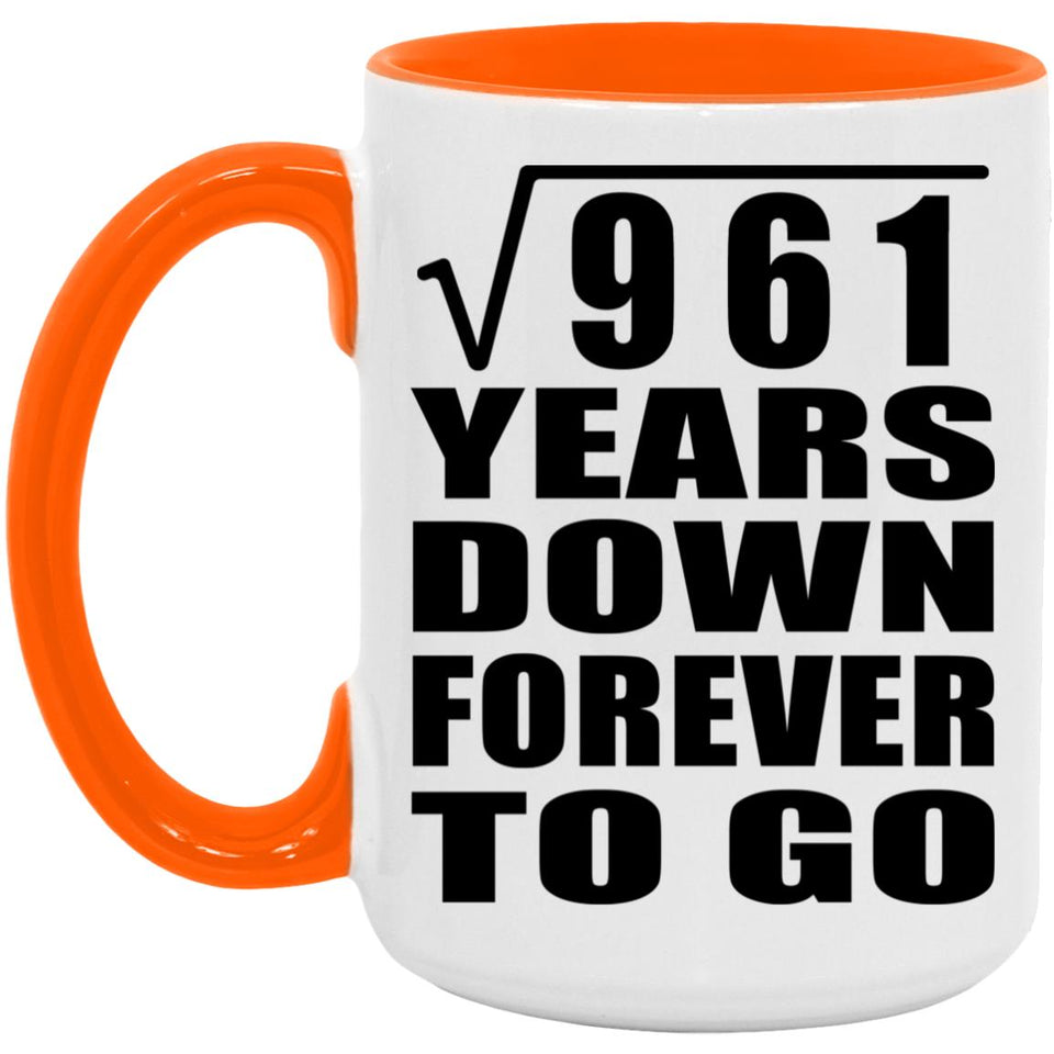 31st Anniversary Square Root of 961 Years Down Forever To Go - 15oz Accent Mug Orange