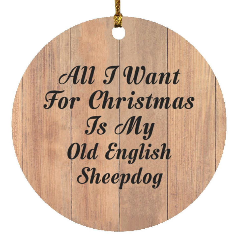 All I Want For Christmas Is My Old English Sheepdog - Circle Ornament C