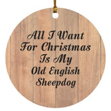 All I Want For Christmas Is My Old English Sheepdog - Circle Ornament C