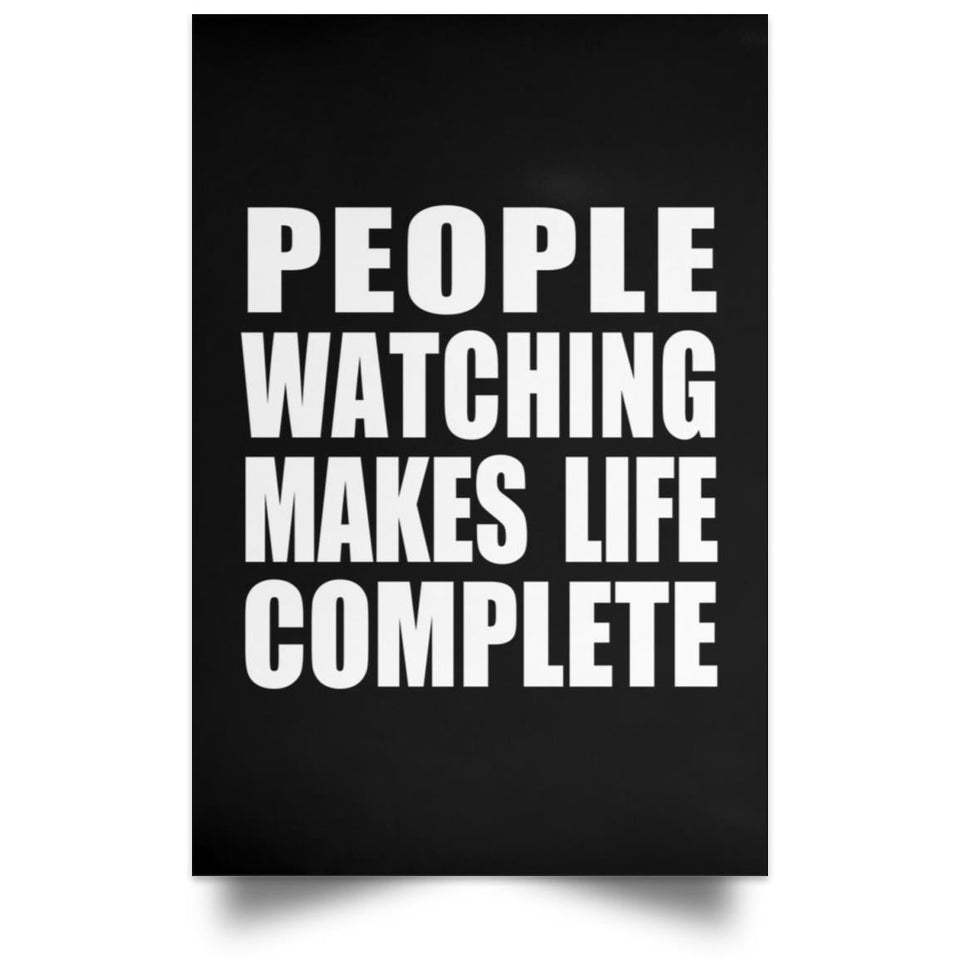People Watching Makes Life Complete - Poster Portrait
