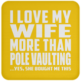 I Love My Wife More Than Pole Vaulting - Drink Coaster