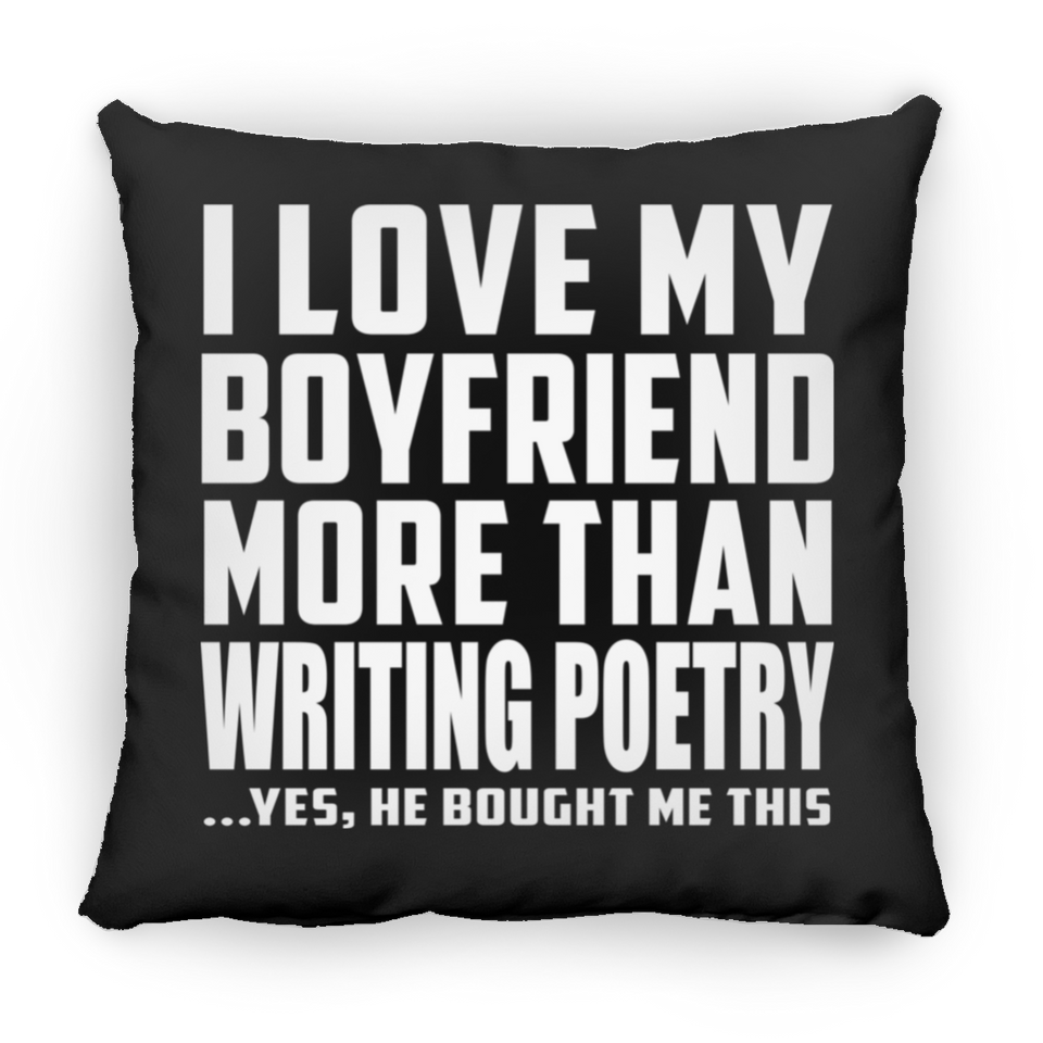 I Love My Boyfriend More Than Writing Poetry - Throw Pillow Black
