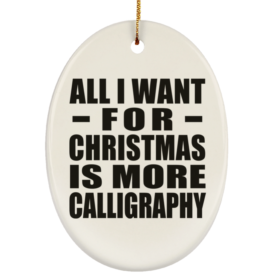 All I Want For Christmas Is More Calligraphy - Oval Ornament