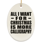 All I Want For Christmas Is More Calligraphy - Oval Ornament