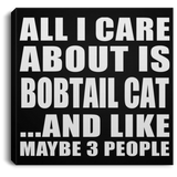 All I Care About Is Bobtail Cat - Canvas Square