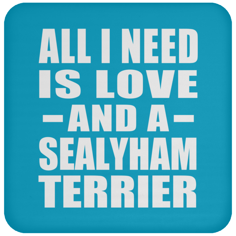 All I Need Is Love And A Sealyham Terrier - Drink Coaster
