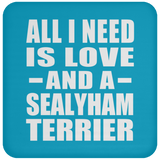 All I Need Is Love And A Sealyham Terrier - Drink Coaster