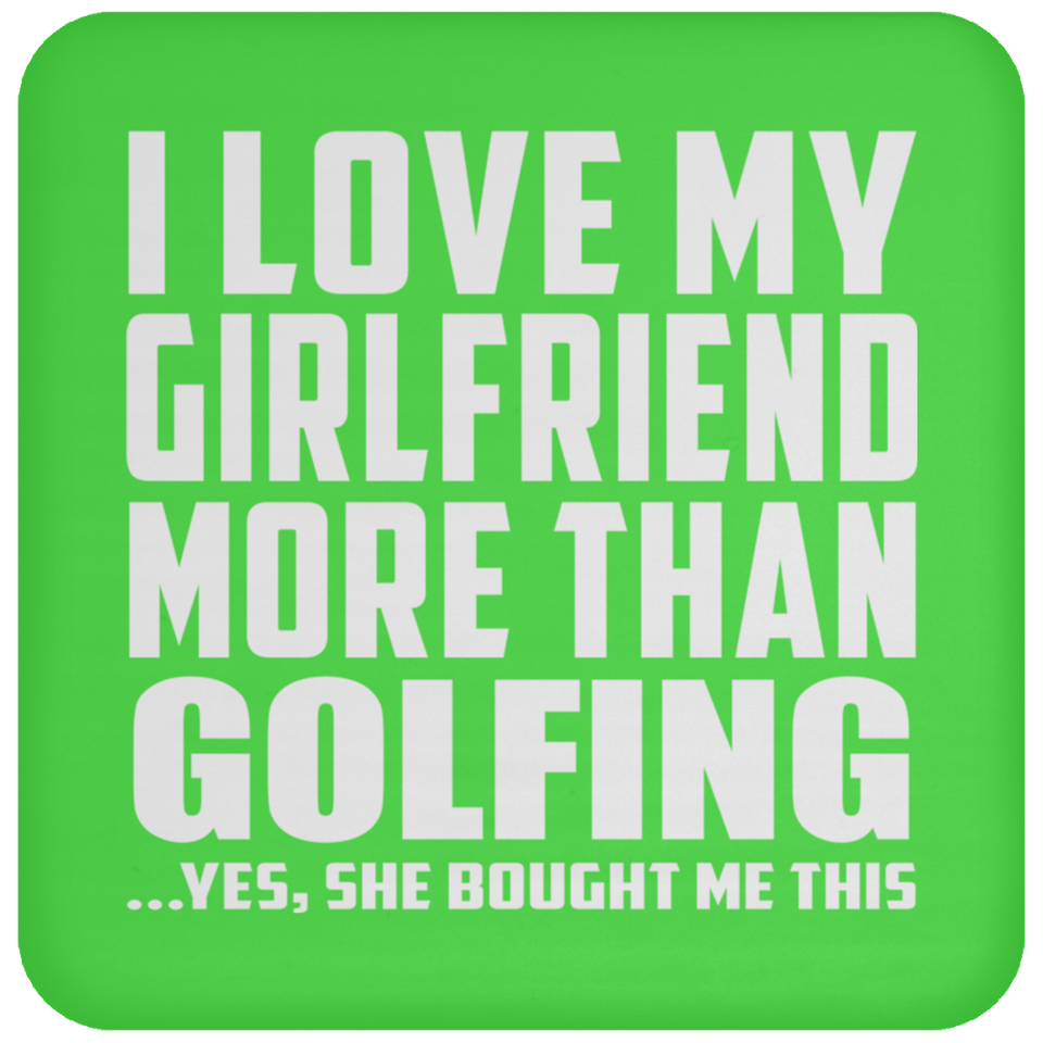 I Love My Girlfriend More Than Golfing - Drink Coaster