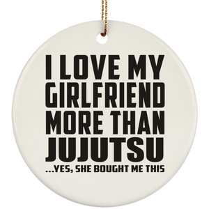 I Love My Girlfriend More Than Jujutsu - Circle Ornament