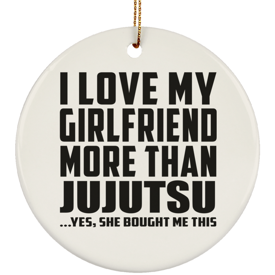 I Love My Girlfriend More Than Jujutsu - Circle Ornament