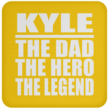 Kyle The Dad The Hero The Legend - Drink Coaster