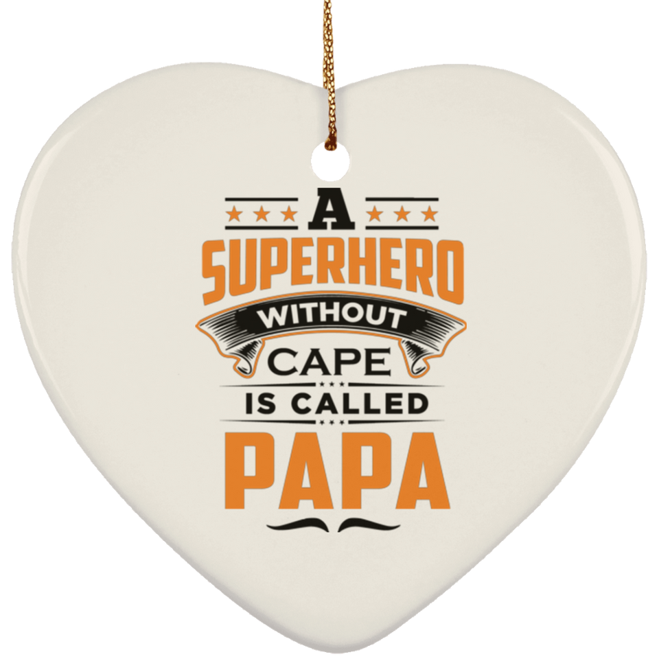 A Superhero Without Cape is Called Papa - Heart Ornament