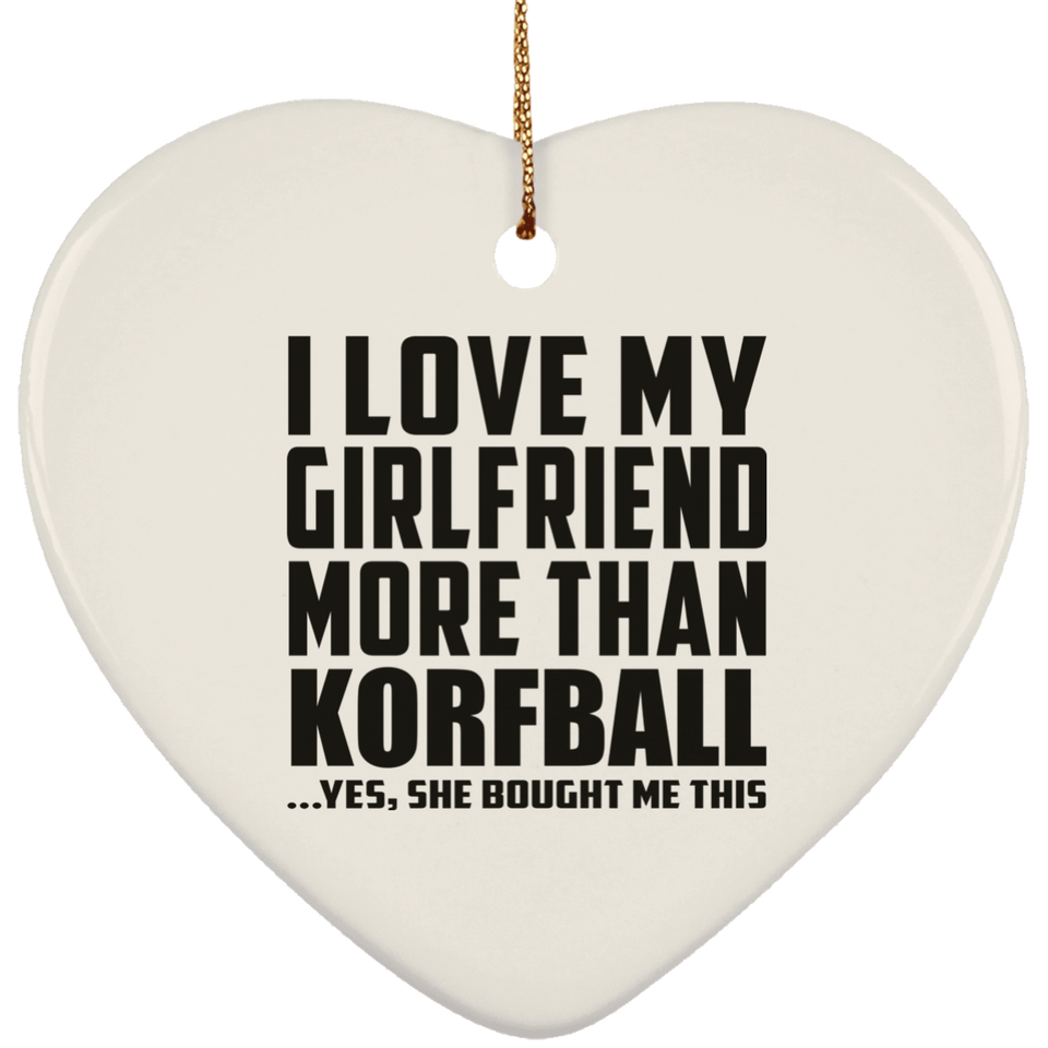 I Love My Girlfriend More Than Korfball - Heart Ornament