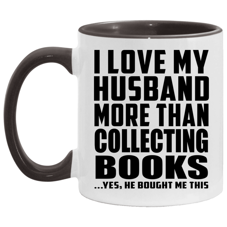 I Love My Husband More Than Collecting Books - 11oz Accent Mug Black