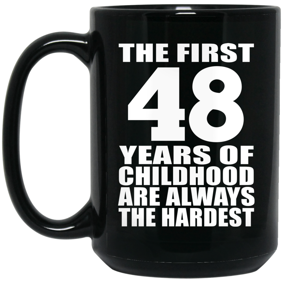 48th Birthday First 48 Years of Childhood Are The Hardest - 15oz Coffee Mug Black