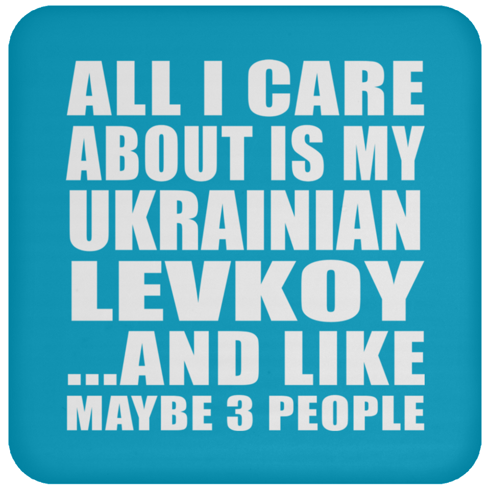 All I Care About Is My Ukrainian Levkoy - Drink Coaster
