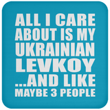 All I Care About Is My Ukrainian Levkoy - Drink Coaster