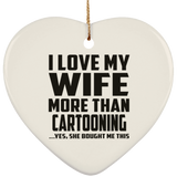 I Love My Wife More Than Cartooning - Heart Ornament