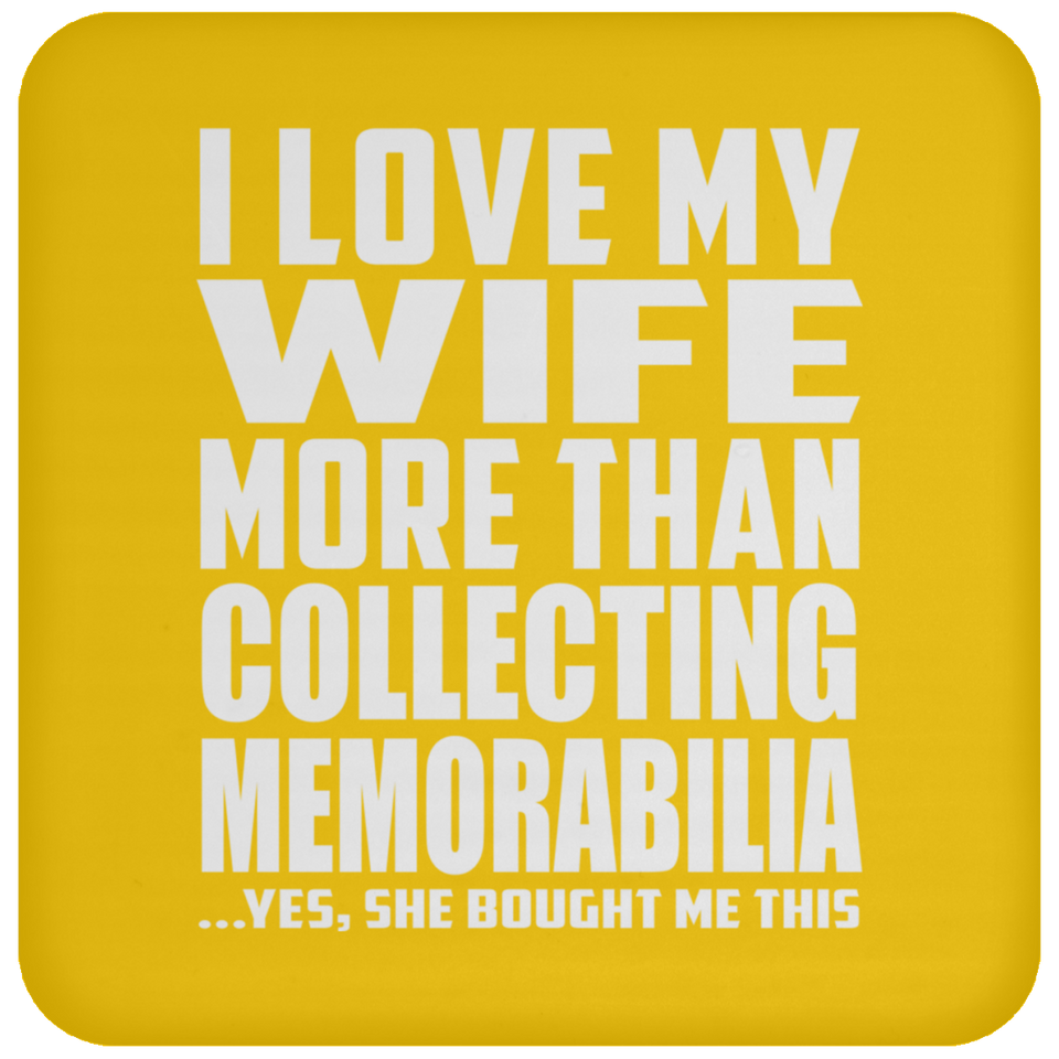 I Love My Wife More Than Collecting Memorabilia - Drink Coaster