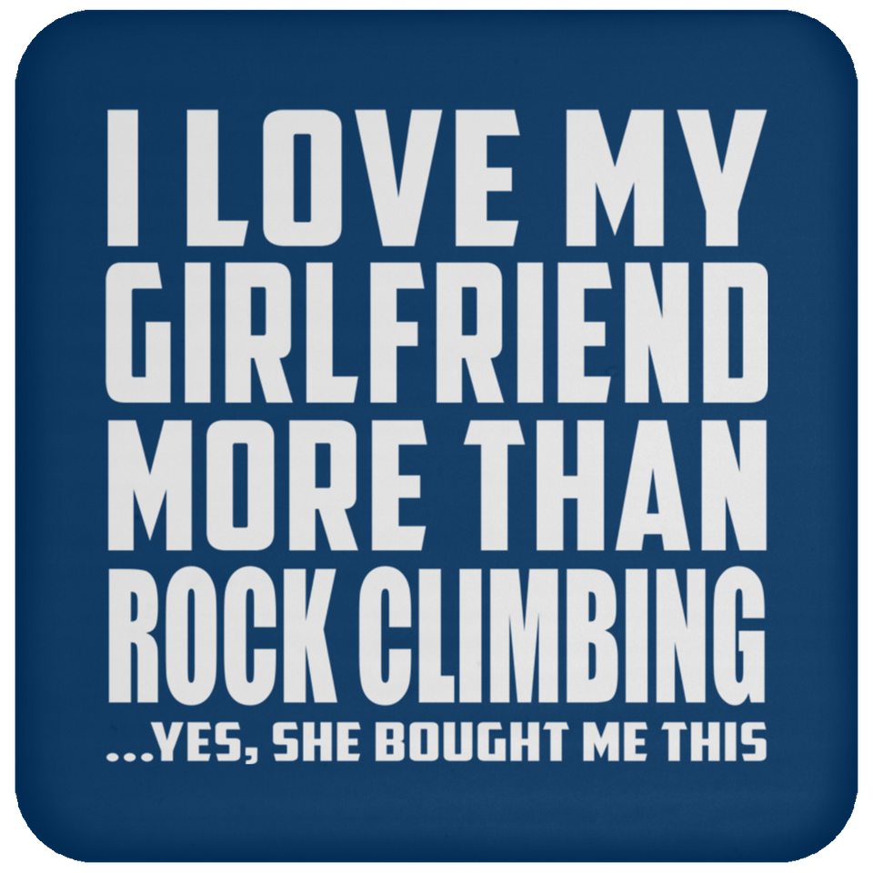 I Love My Girlfriend More Than Rock Climbing - Drink Coaster