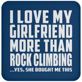 I Love My Girlfriend More Than Rock Climbing - Drink Coaster