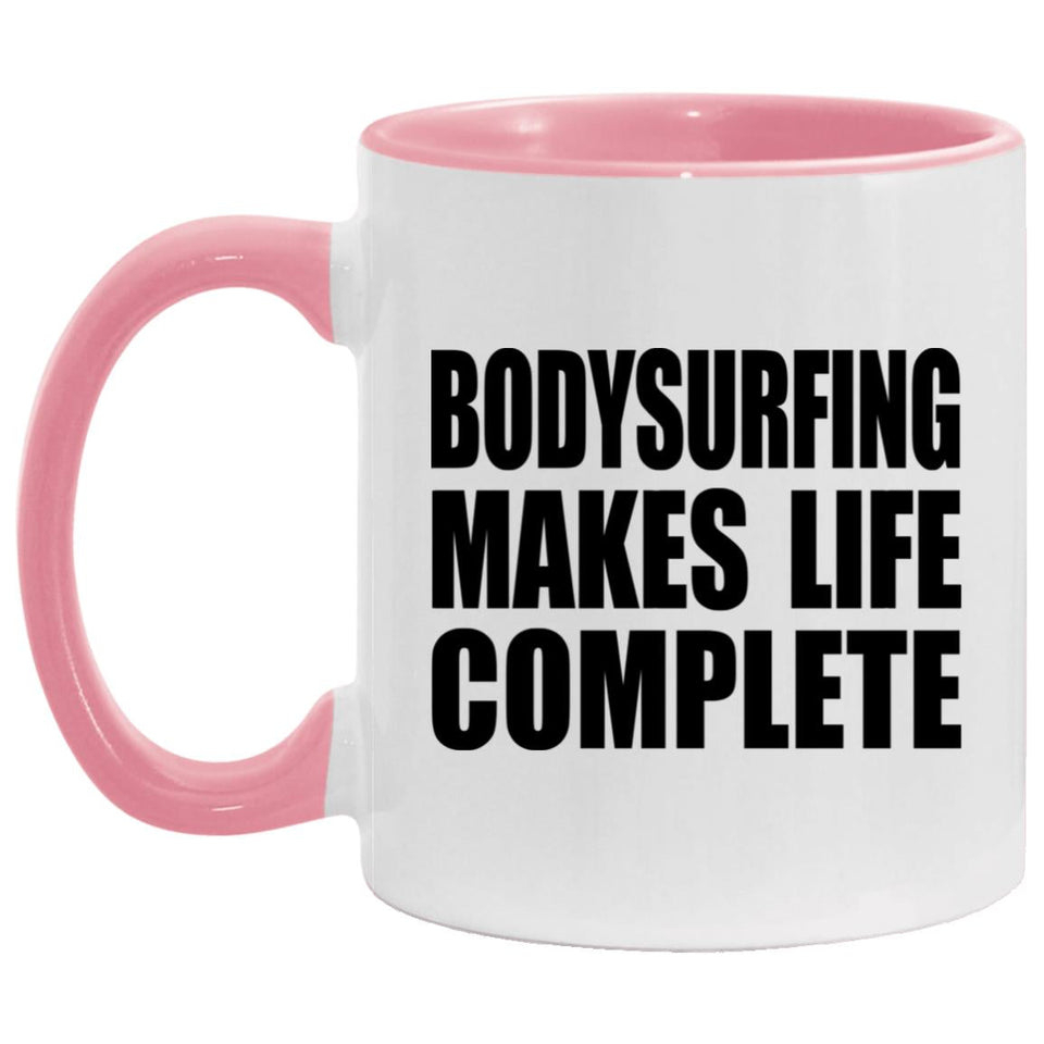 Bodysurfing Makes Life Complete - 11oz Accent Mug Pink