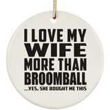 I Love My Wife More Than Broomball - Circle Ornament