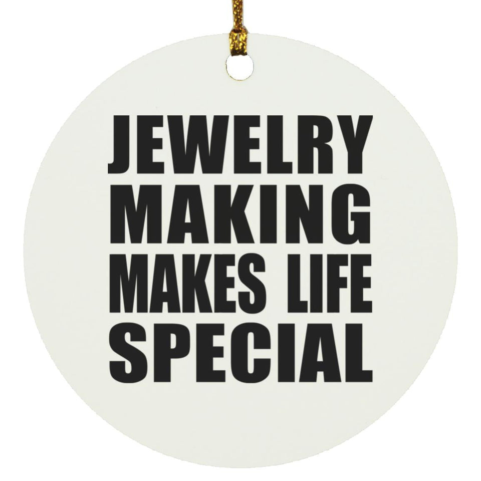 Jewelry Making Makes Life Special - Circle Ornament